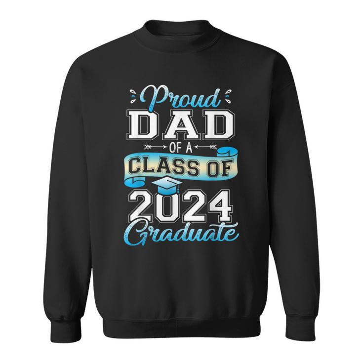 Proud Dad Of A Class Of 2024 Graduate Senior 2024 Sweatshirt