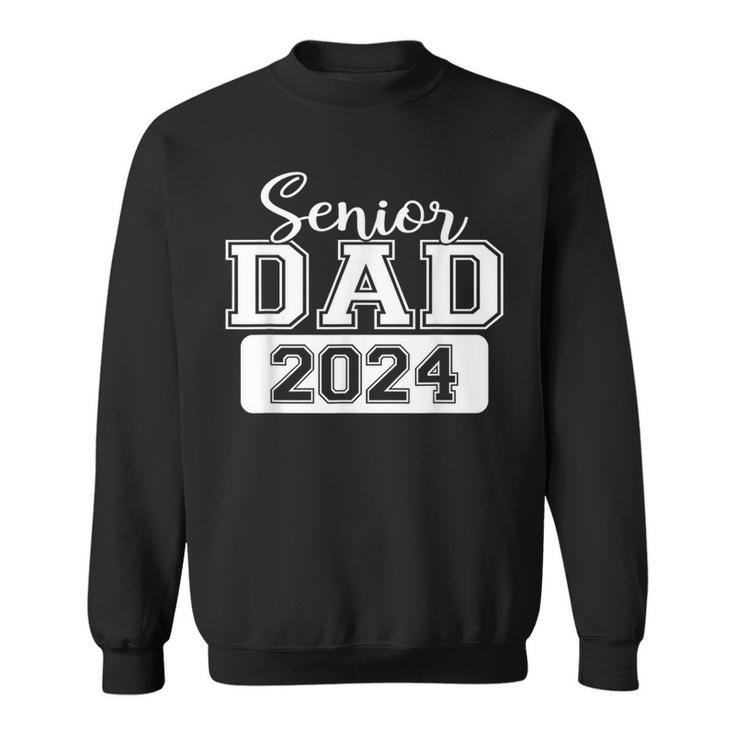 Proud Dad Class Of 2024 Senior Graduate 2024 Senior 24 Sweatshirt