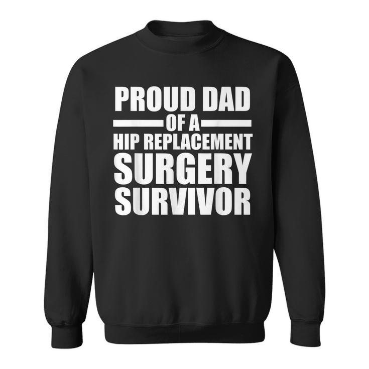 Proud Dad Of A Hip Replacement Surgeru Survivor Hip Dad Sweatshirt