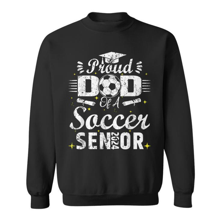 Proud Dad Of A Soccer Senior 2024 Dad Senior Soccer Sweatshirt