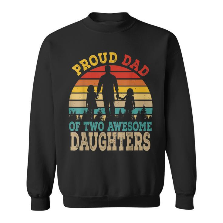 Proud Dad Of Two Awesome Daughters Happy Father's Day Sweatshirt