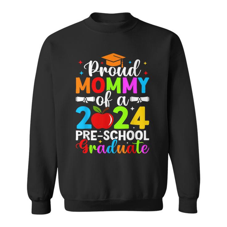 Proud Mommy Of 2024 Pre-School Graduate Graduation Pre-K Sweatshirt