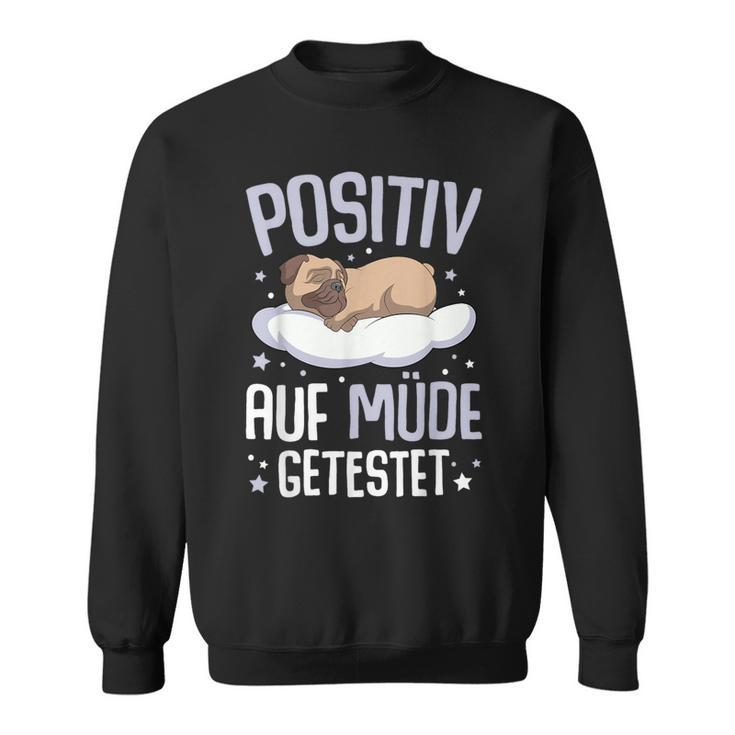 Pug Positiv Auf Müde Testet Sweatshirt