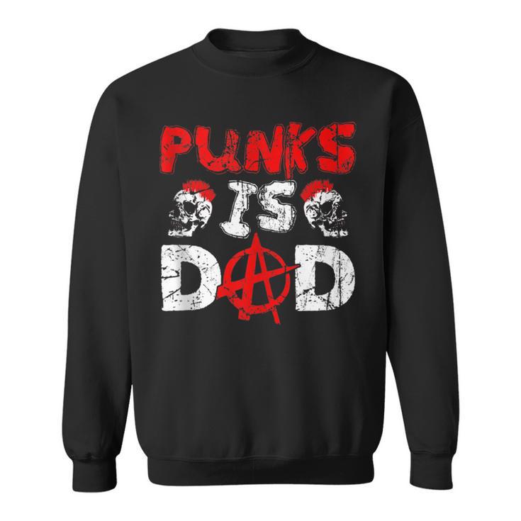 Punks Is Dad Anarchy Punk Rocker Punker Sweatshirt