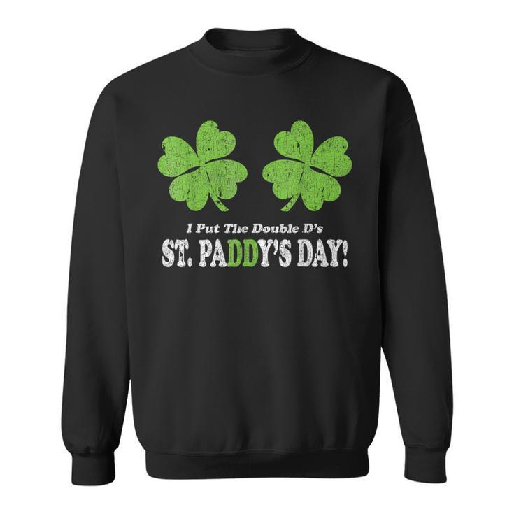 I Put The Double D's In St Paddy's Day Parade Sweatshirt