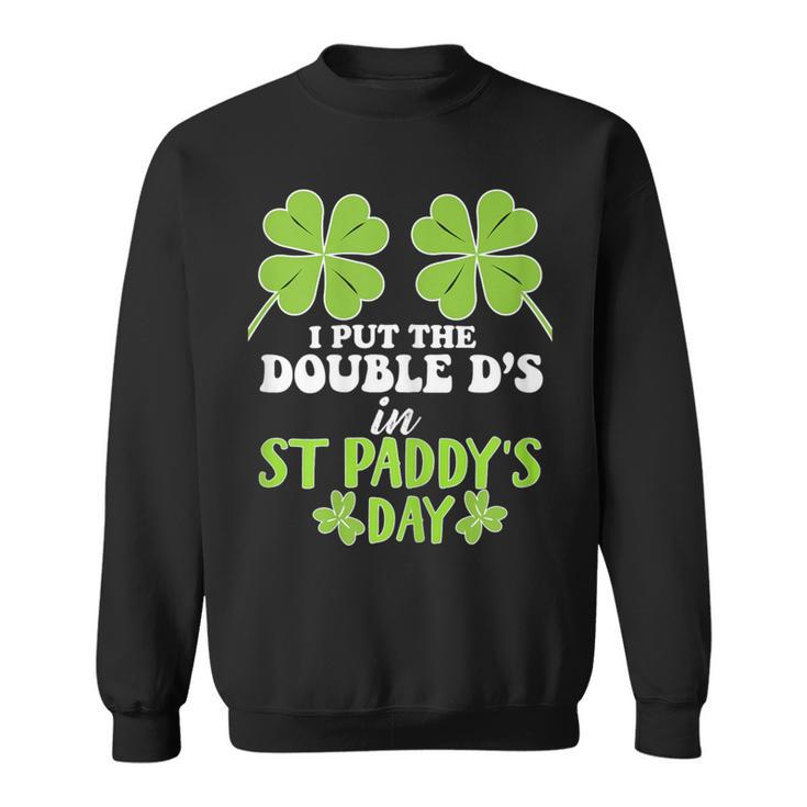 I Put The Double D's In St Paddy's Day Sweatshirt