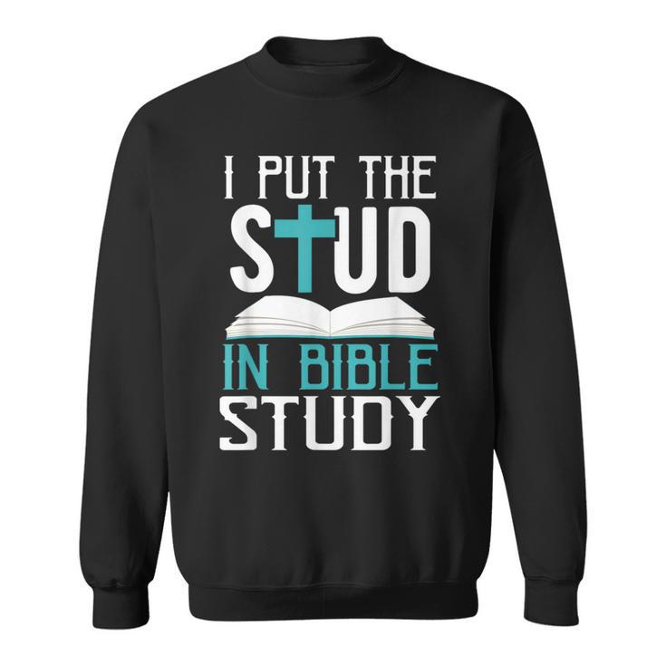 I Put The Stud In Bible Study Cool God Love Sweatshirt