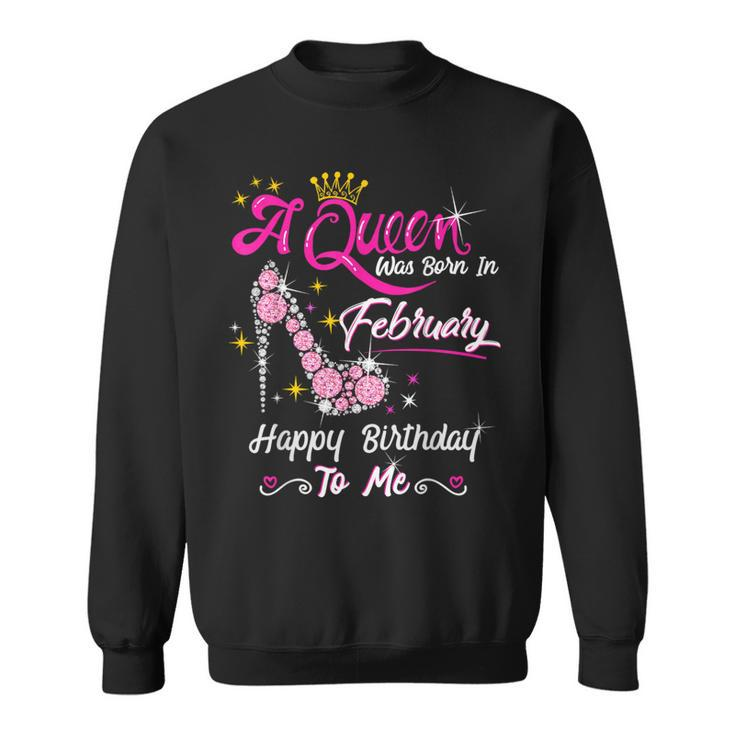 A Queen Was Born In February February Birthday Girl Sweatshirt
