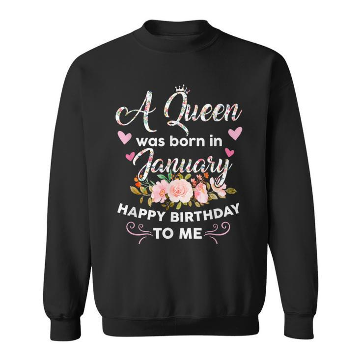 A Queen Was Born In January Happy Birthday To Me Flower Sweatshirt