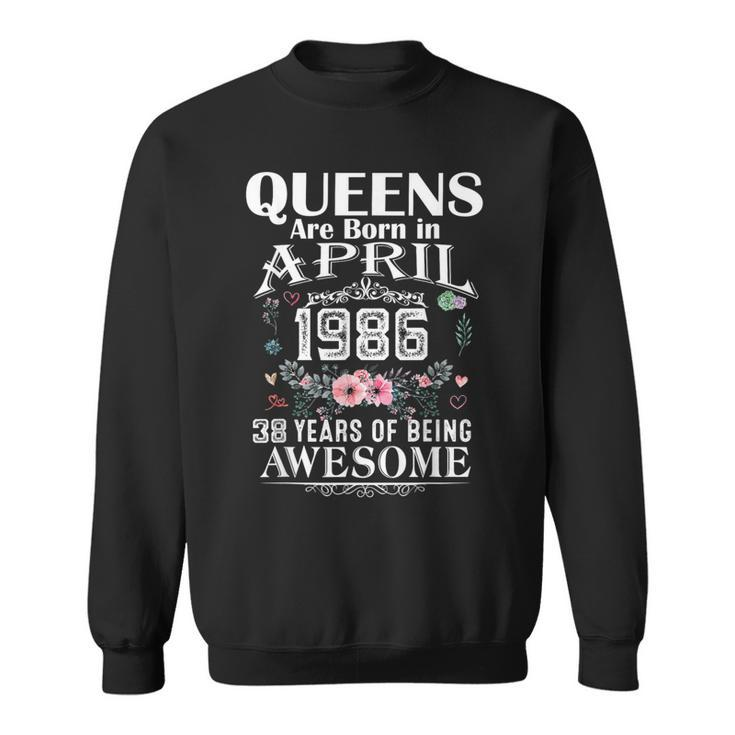 Queens Are Born In April 1986 38 Years Of Being Awesome Sweatshirt