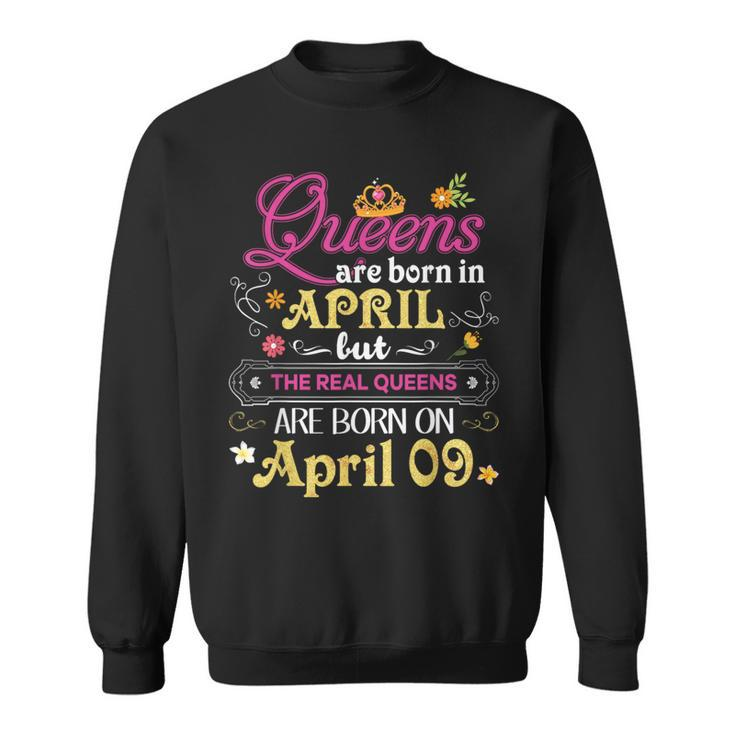 Queens Are Born In April But The Real On 9 9Th Birthday Sweatshirt