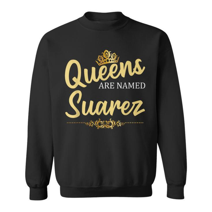 Queens Are Named Suarez Surname Birthday Reunion Sweatshirt