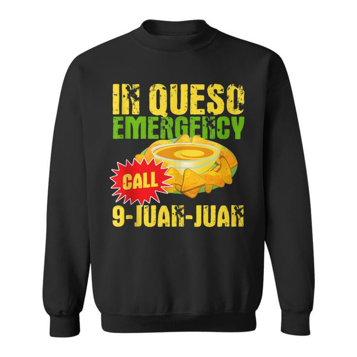 In Queso Emergency Call 9-Juan-Juan Nachos Joke Pun Sweatshirt