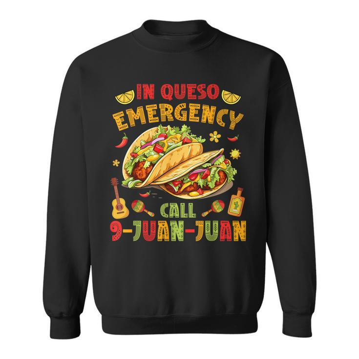 In Queso Emergency Call 9-Juan-Juan Taco Cinco De Mayo Party Sweatshirt