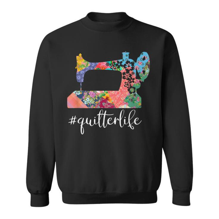 Quilter Life Quilting Saying Quote Sweatshirt