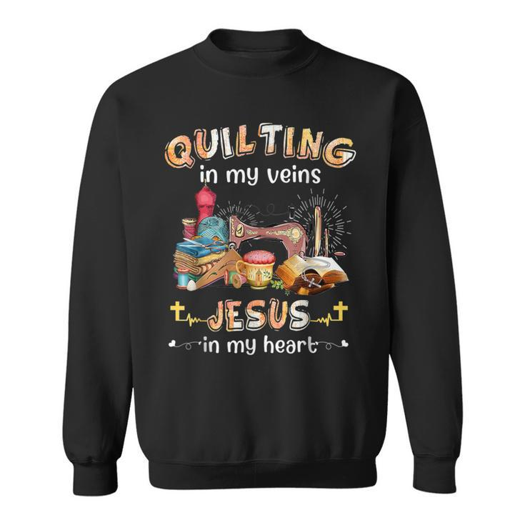 Quilting Is In My Veins Jesus Is In My Heart Christian Sweatshirt