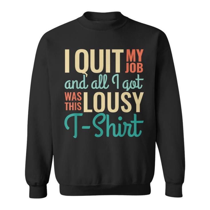 I Quit My Job All I Got Was This Goodbye For Coworkers Sweatshirt