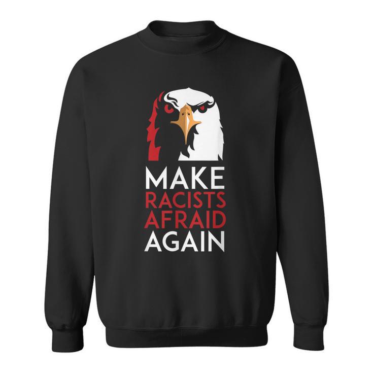 Make Racists Afraid Again Political Sweatshirt