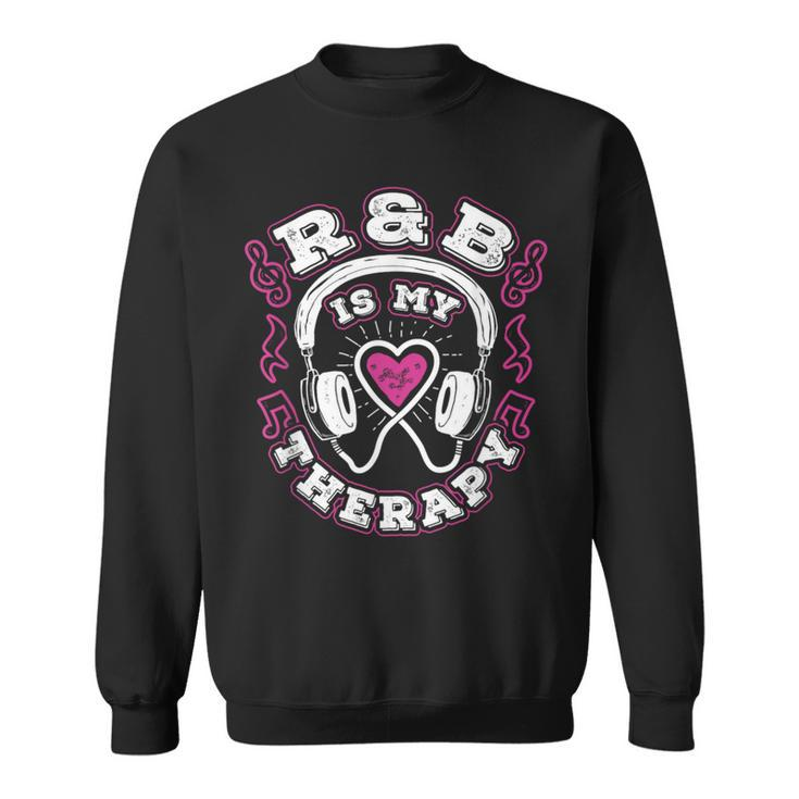 R&B Music Quote R&B Is My Therapy For Rhythm And Blue Lovers Sweatshirt