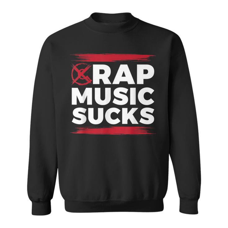 Rap Music Sucks For Hip Hop Music Haters Sweatshirt