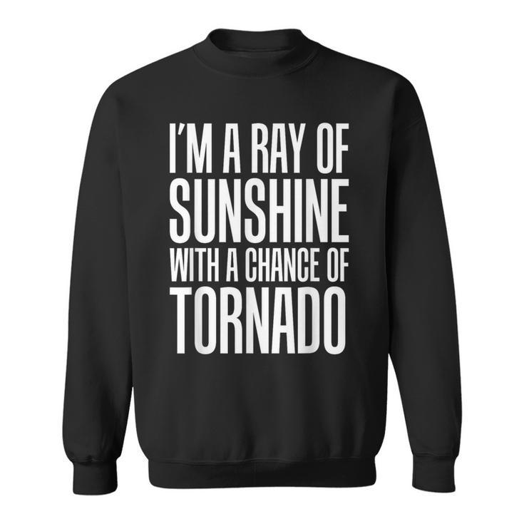 Ray Of Sunshine With A Chance Of Tornado Sweatshirt
