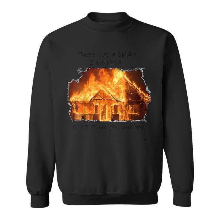 There Was A Spider But I Think It's Gone Now House On Fire Sweatshirt