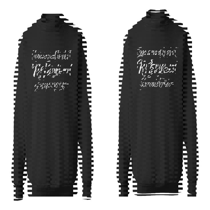 If You Can Read This My Boyfriend Says You're Too Close Sweatshirt