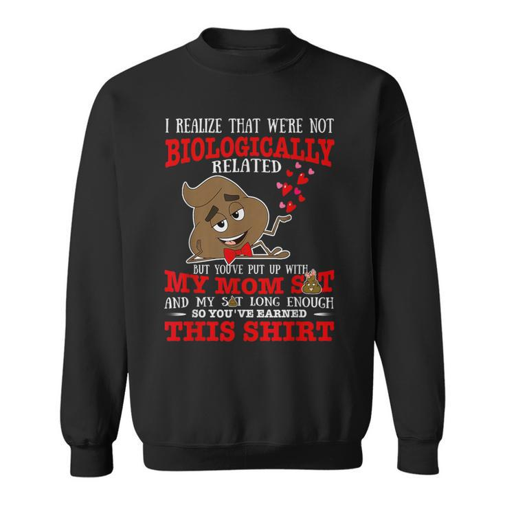 I Realize That We're Not Biologically Related Stepped Dad Sweatshirt