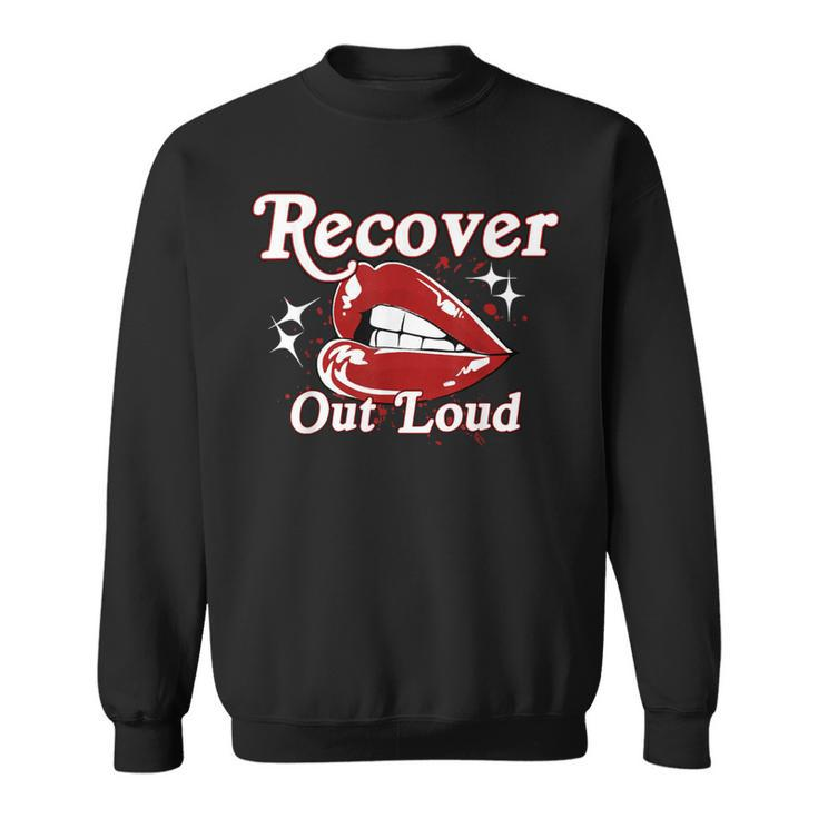 Recovery Sobriety Recover Out Loud Sweatshirt