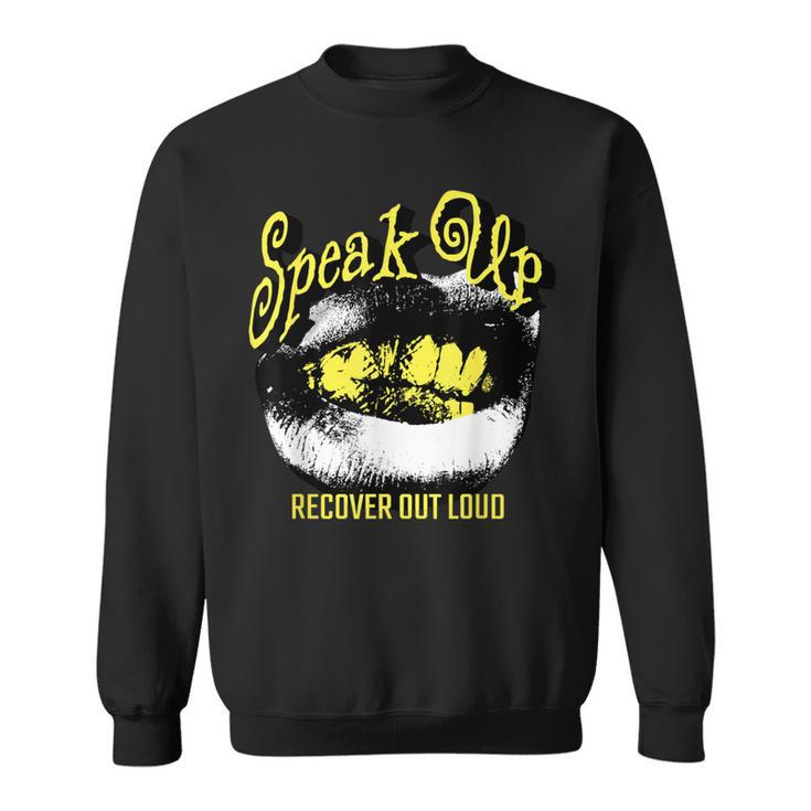 Recovery Sobriety Speak Up Recover Out Loud Sweatshirt