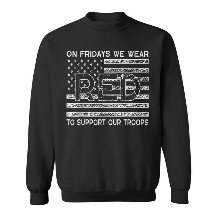 Red Friday Military On Fridays We Wear Red To Support Troops Sweatshirt