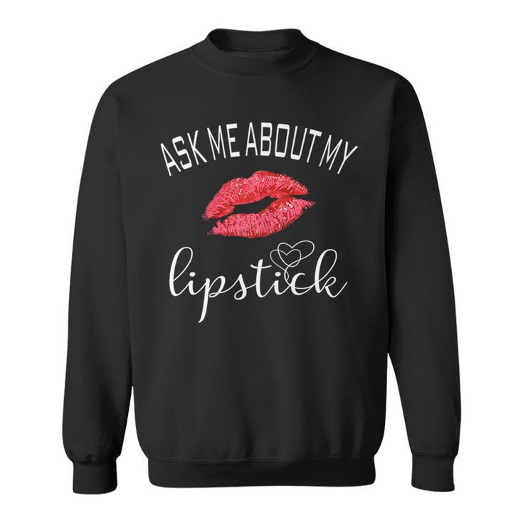 Red Lips Ask Me About My Lipstick Sweatshirt