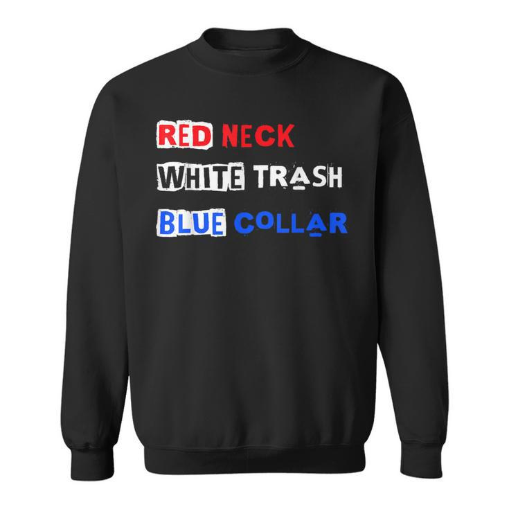 Red Neck White Trash Blue Collar Patriotic Pride Workforce Sweatshirt