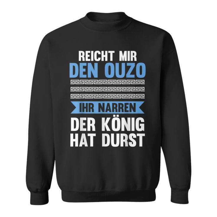 Reichet Mir Das Ouzo Reichet Mir Das Ouzo S Sweatshirt