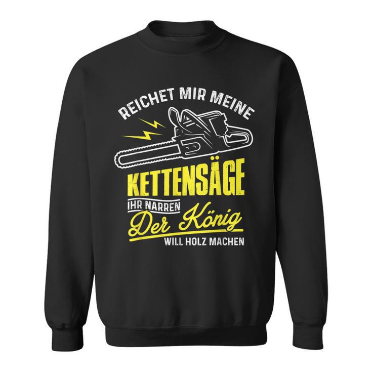 Reichet Mir Die Kettensaw Woodcutter Forest Worker Sweatshirt