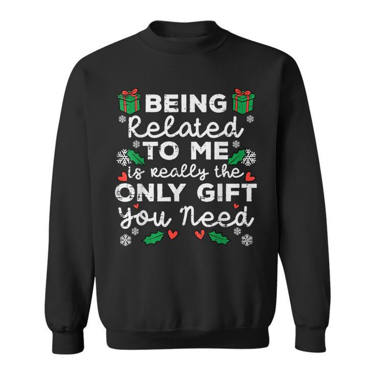 Being Related To Me Only You Need Christmas Xmas Sweatshirt