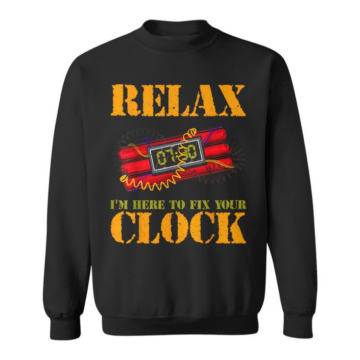 Relax I'm Here To Fix Your Clock  Bomb Squad Sweatshirt