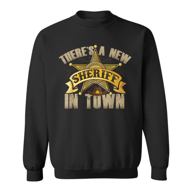 There's A New Sheriff In Town Deputy Sheriff Police Officer Sweatshirt