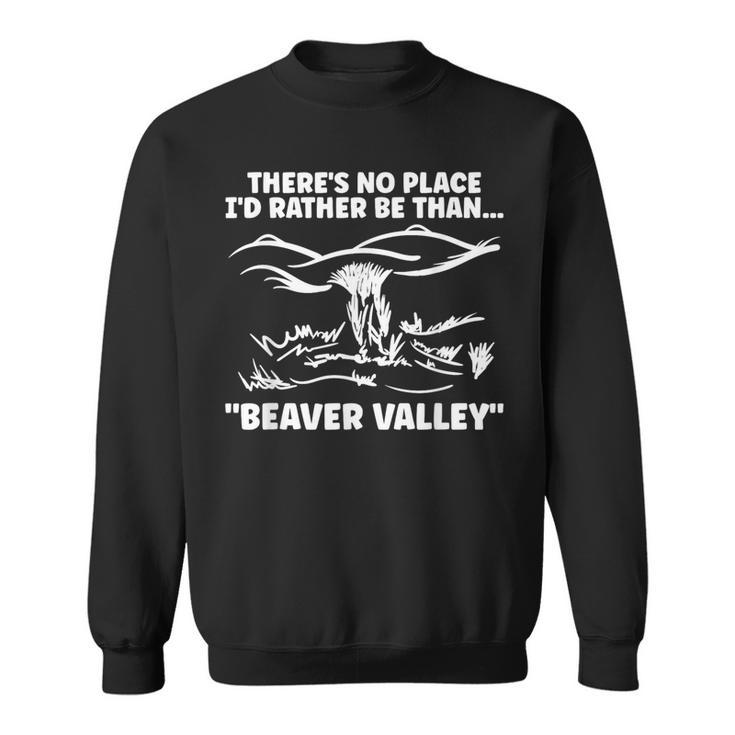 Theres No Place Id Rather Be Than Beaver Valley Adult Sweatshirt