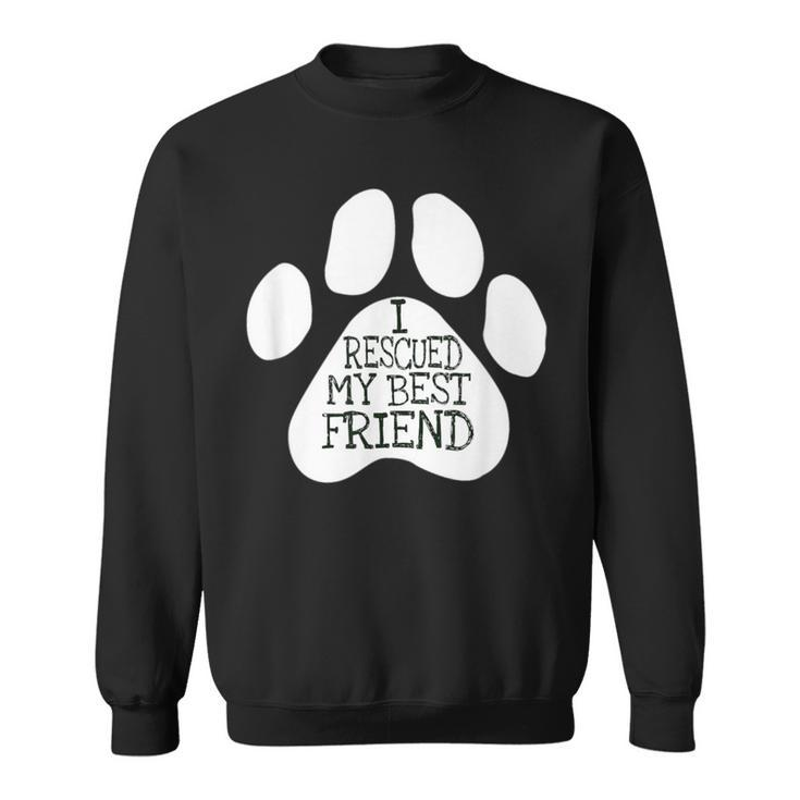 I Rescued My Best Friend For Rescued Dogs Lovers Sweatshirt