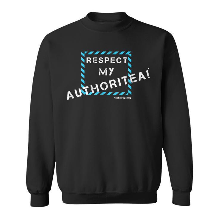 Respect My Authority Spelling Mistake Sweatshirt