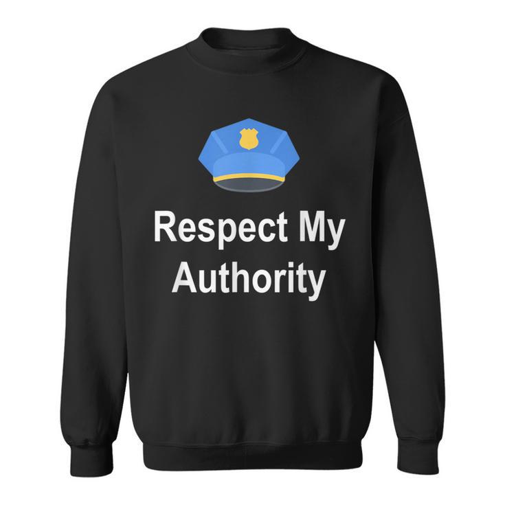 Respect My Authority  Police Themed Sweatshirt