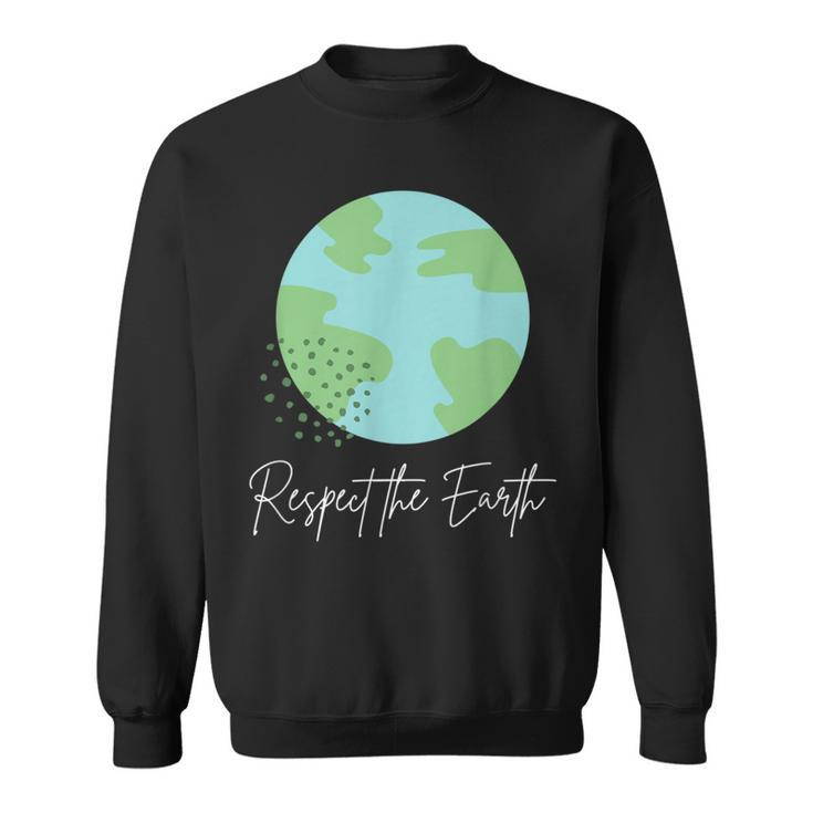 Respect The Earth Nature Green Environment Advocacy Activism Sweatshirt