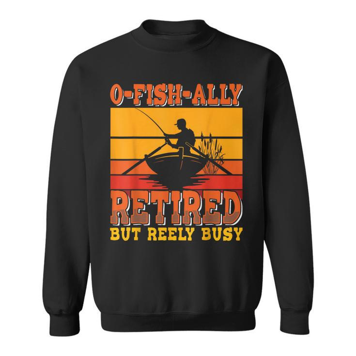 Retired Fisherman O-Fish-Ally Retirement Fishing Sweatshirt