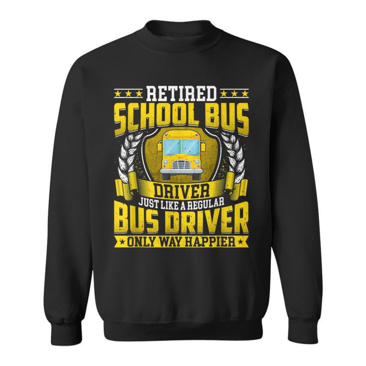 Retired School Bus Driver Retirement Only Way Happier Sweatshirt