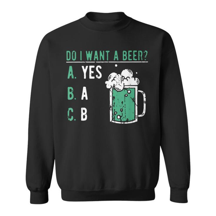 Retro Drinking Lover St Patrick's Day Do I Want A Beer Sweatshirt