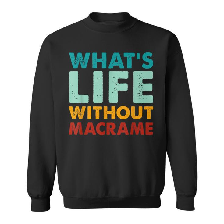 Retro Macrame What's Life Without Macrame Sweatshirt