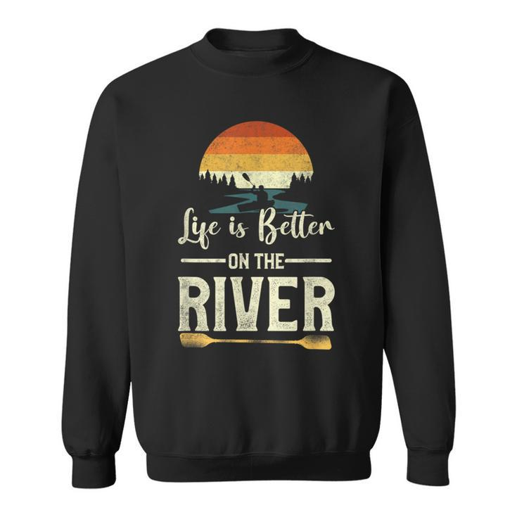 Retro Kayaking Life Is Better On The River Sweatshirt