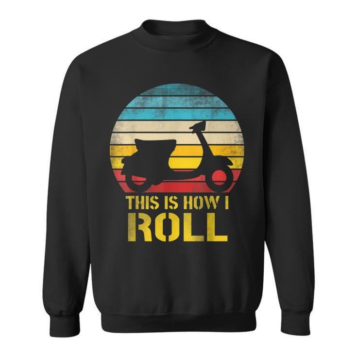 Retro Moped Scooter Lovers This Is How I Roll Sweatshirt