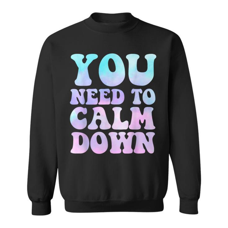 Retro Quote You Need To Calm Down Cool Sweatshirt
